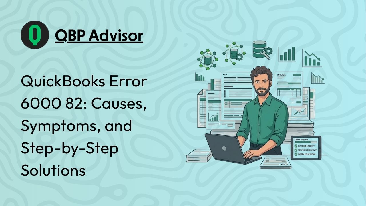 QuickBooks Error 6000 82: Causes, Symptoms, and Step-by-Step Solutions