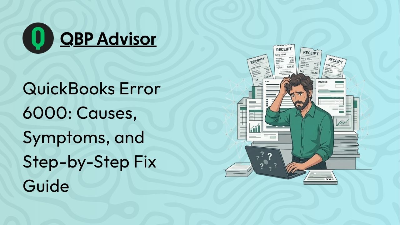 QuickBooks Error 6000: Causes, Symptoms, and Step-by-Step Fix Guide