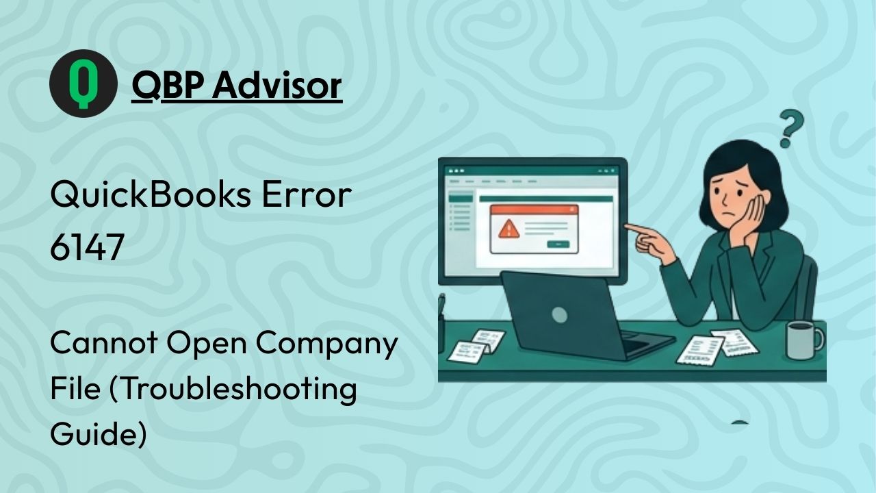 QuickBooks Error 6147: Cannot Open Company File (Complete Troubleshooting Guide)