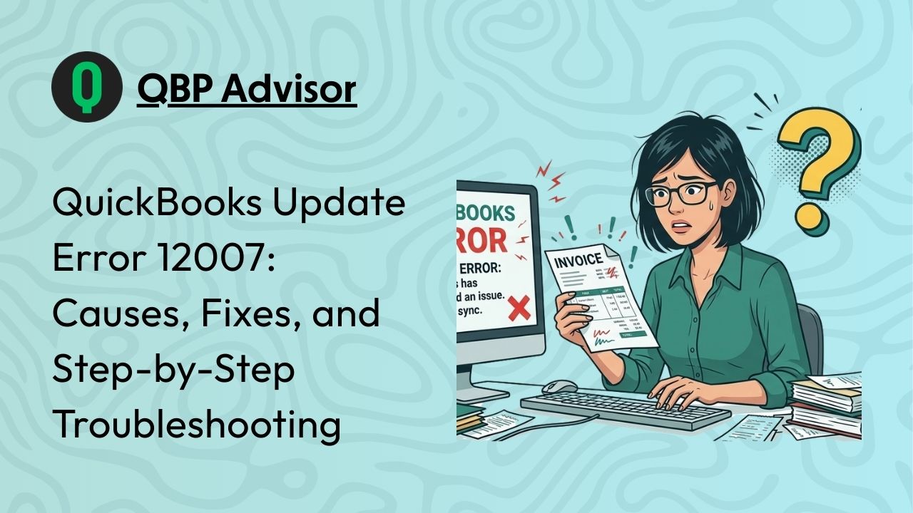 QuickBooks Update Error 12007: Causes, Fixes, and Step-by-Step Troubleshooting Guide